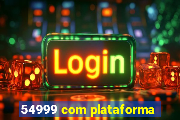 54999 com plataforma